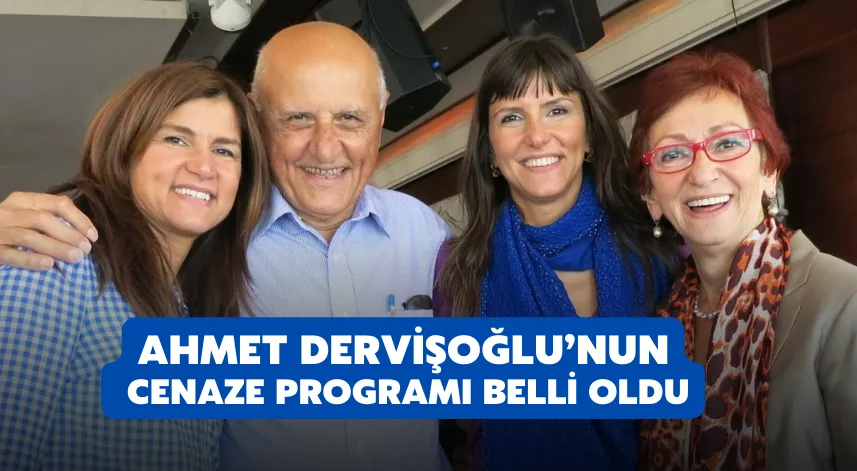 Ahmet Dervişoğlu’nun Cenaze programı belli oldu