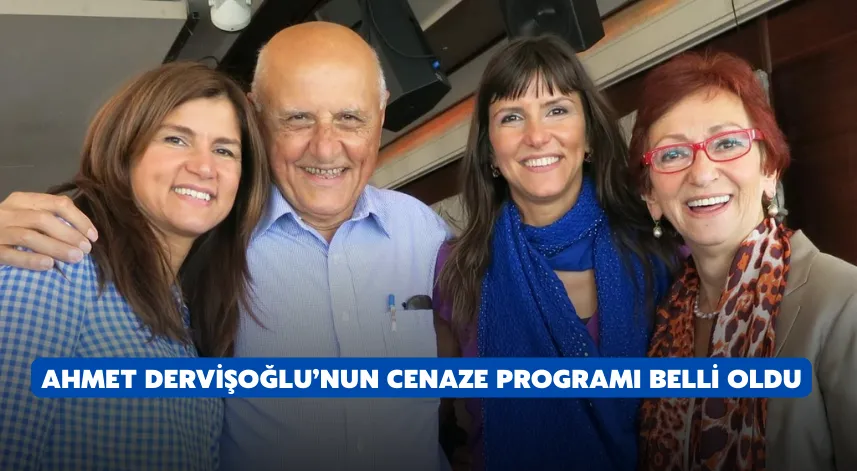 Ahmet Dervişoğlu’nun Cenaze programı belli oldu