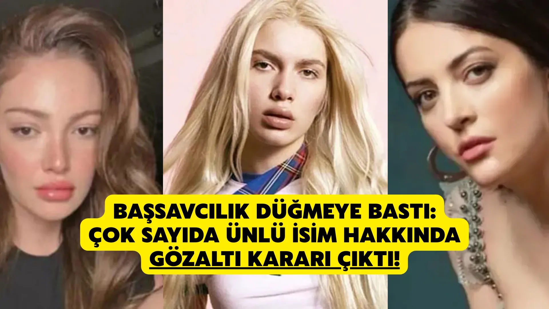 Başsavcılık düğmeye bastı: Çok sayıda ünlü isim hakkında gözaltı kararı