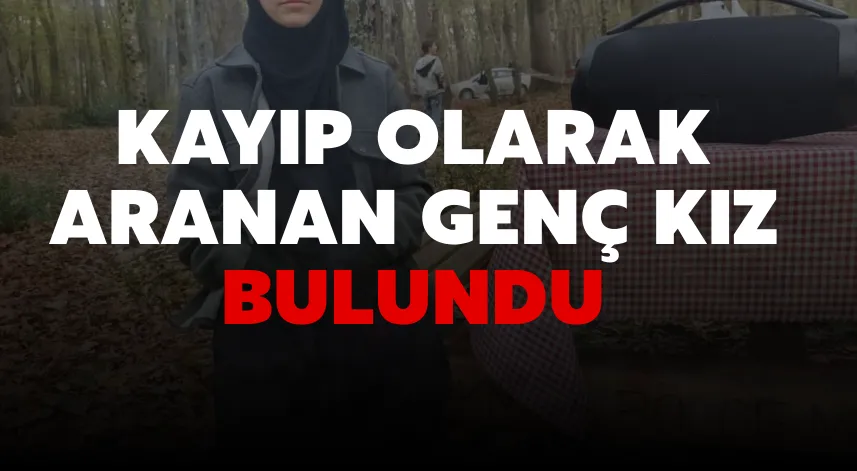 Kayıp Olarak Aranan Genç Kız Bulundu