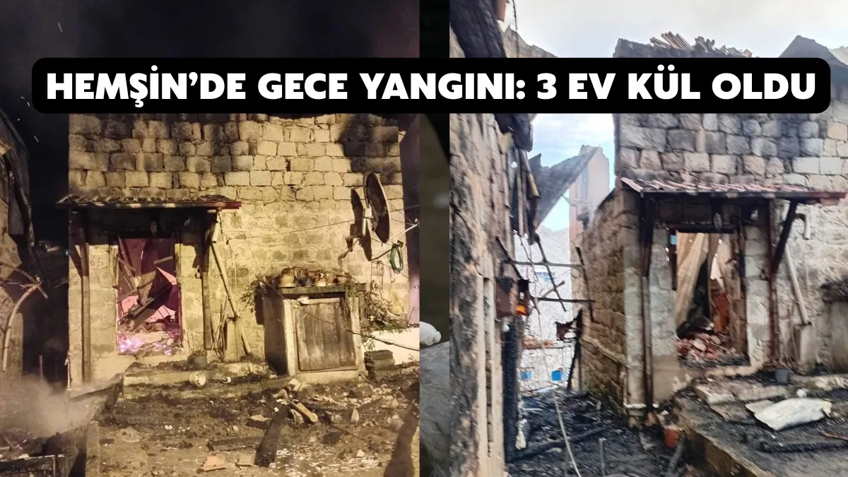Hemşin’de gece yangını: 3 ev kül oldu