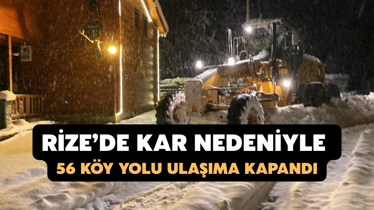 Rize’de Kar Nedeniyle 56 Köy Yolu Ulaşıma Kapandı