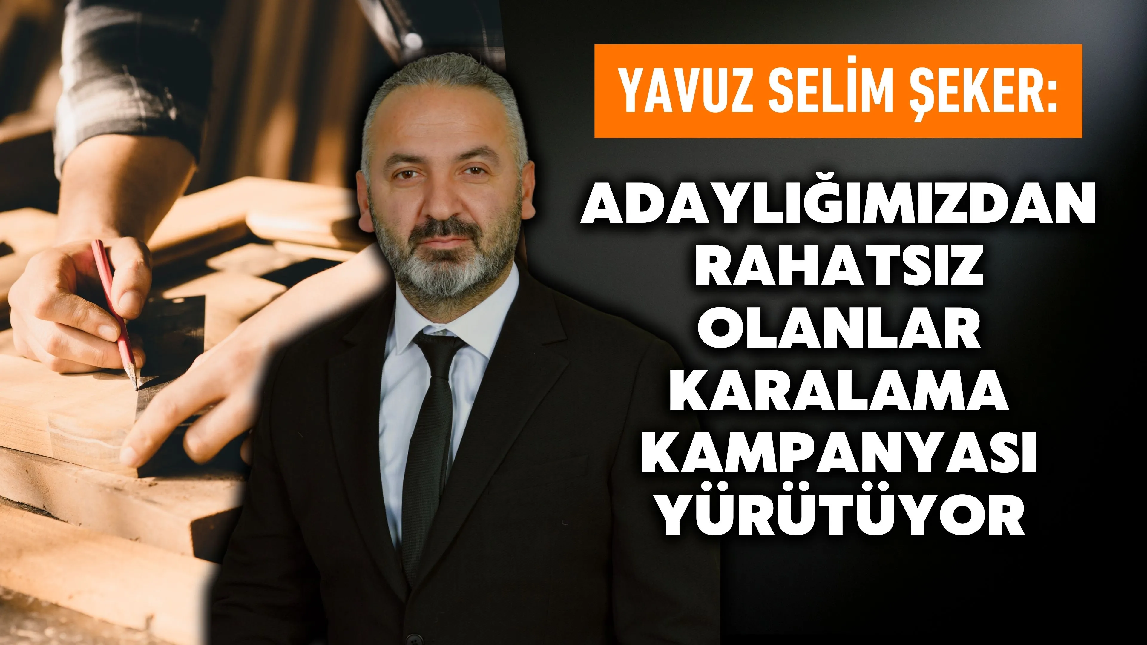 Yavuz Selim Şeker: Adaylığımızdan rahatsız olanlar karalama kampanyası yürütüyor