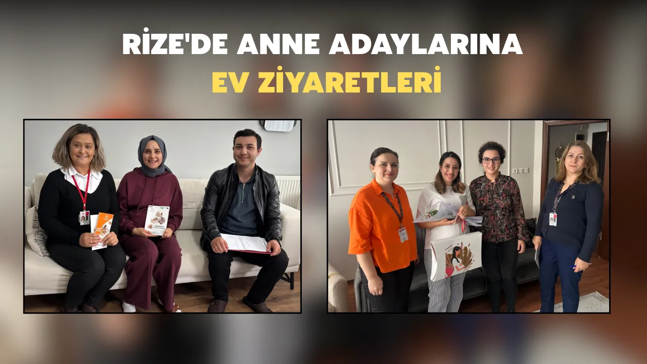Rize'de anne adaylarına ev ziyaretleri