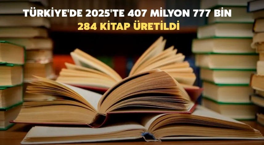 Türkiye'de 2025'te 407 milyon 777 bin 284 kitap üretildi