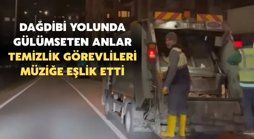 Dağdibi Yolunda Gülümseten Anlar: Temizlik Görevlileri Müziğe Eşlik Etti