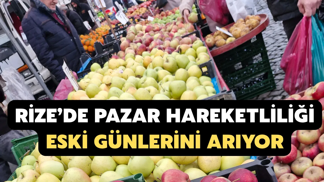 Rize’de Pazar Hareketliliği Eski Günlerini Arıyor