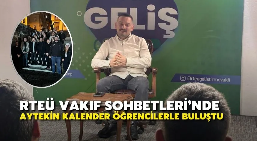 RTEÜ Vakıf Sohbetleri’nde Aytekin Kalender Öğrencilerle Buluştu