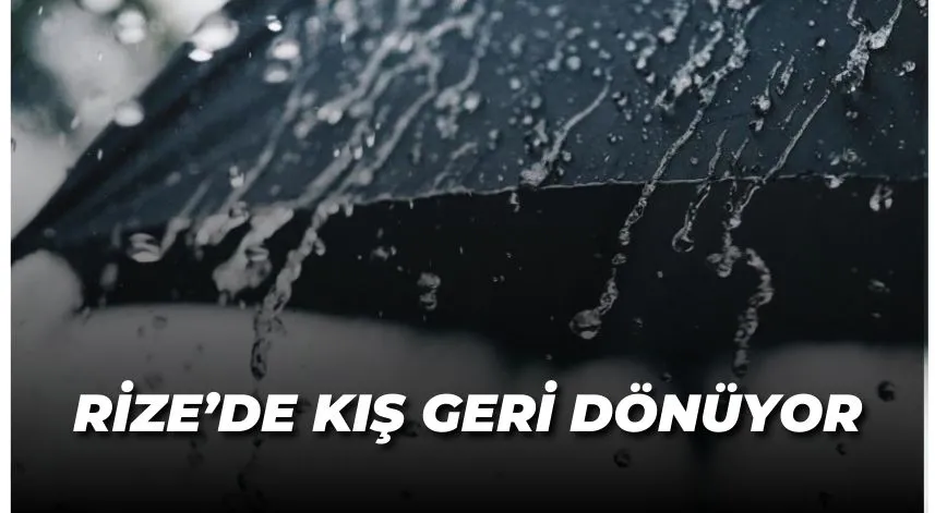Rize’de kış geri dönüyor