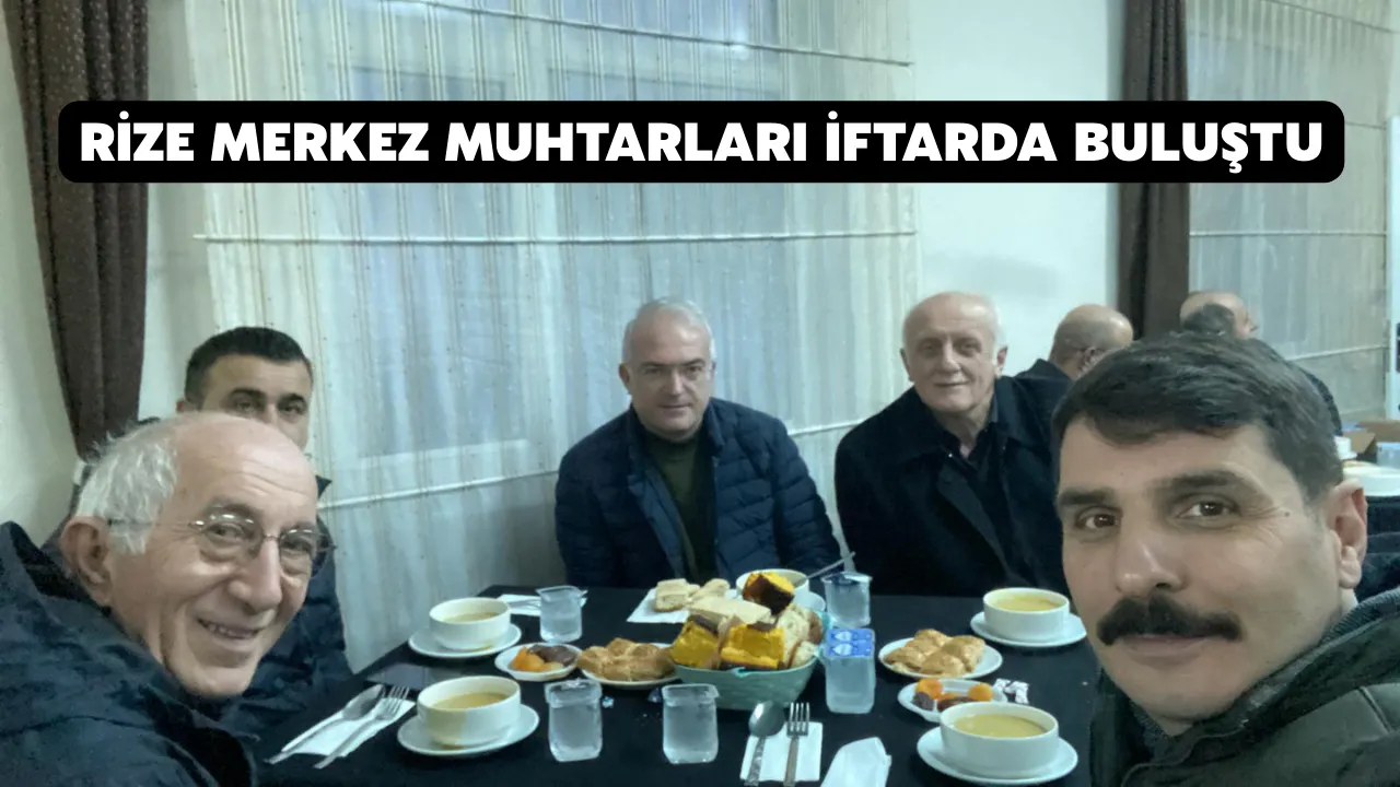   Rize Merkez Muhtarları İftarda Buluştu