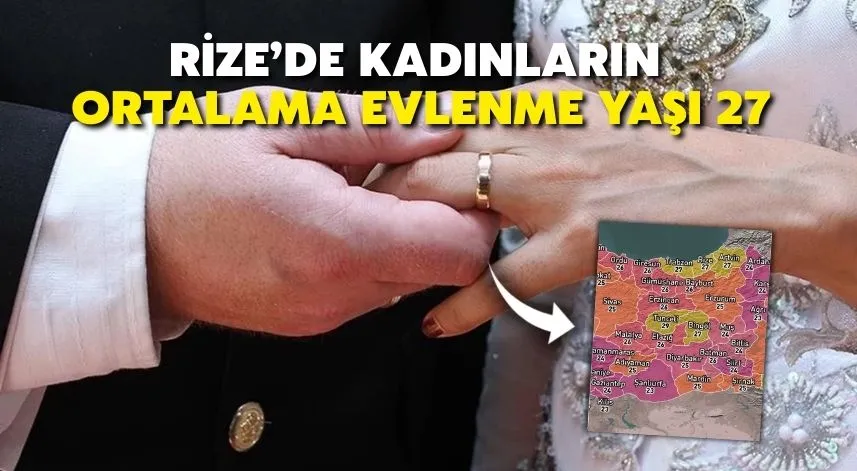 Rize’de Kadınların Ortalama Evlenme Yaşı 27