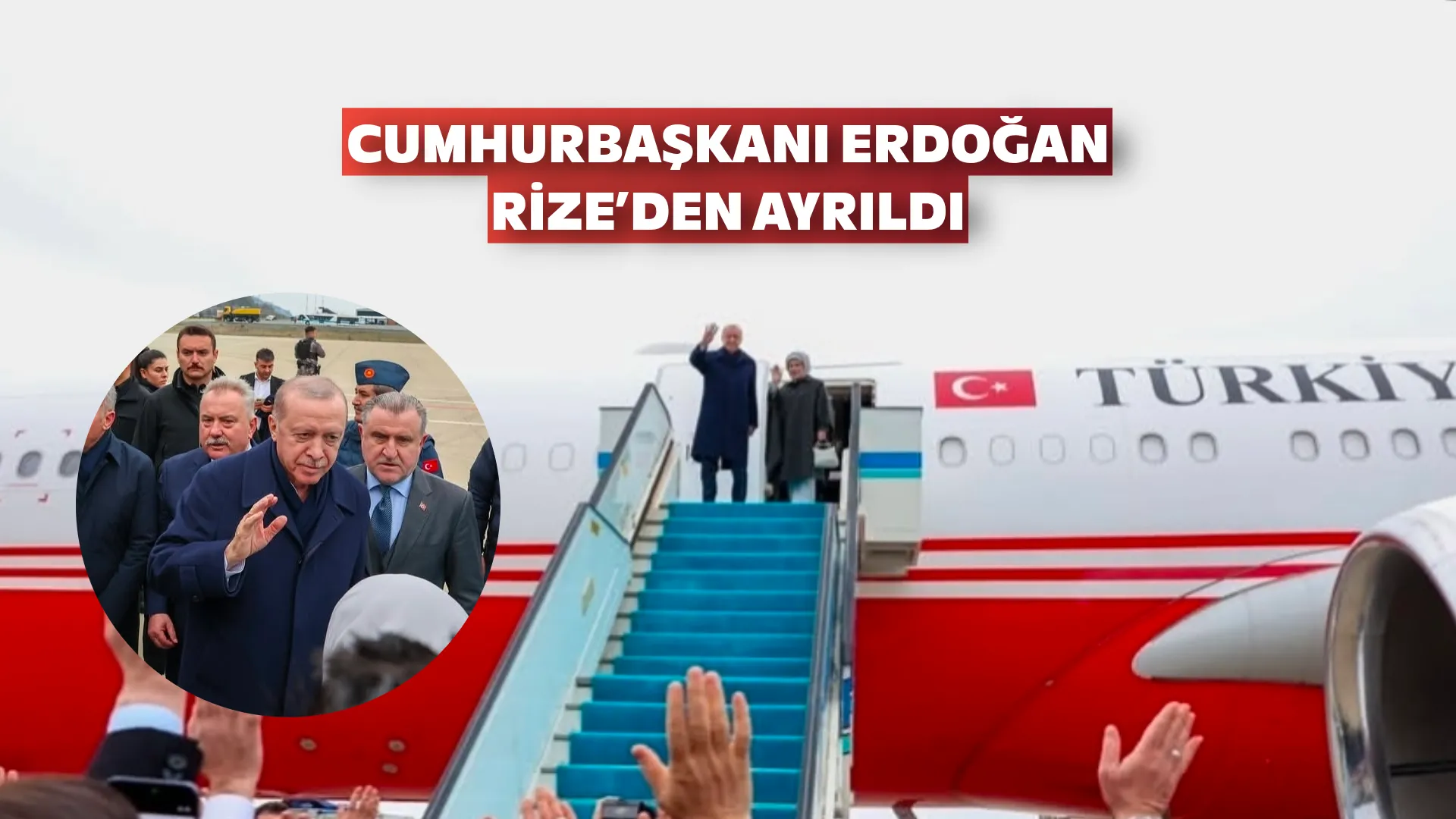 Cumhurbaşkanı Erdoğan Rize'den Ayrıldı