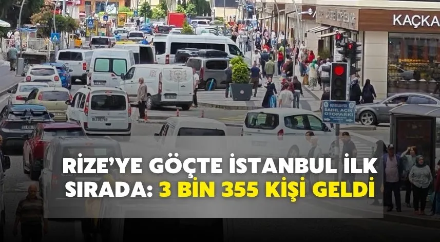  Rize’ye göçte İstanbul ilk sırada: 3 bin 355 kişi geldi