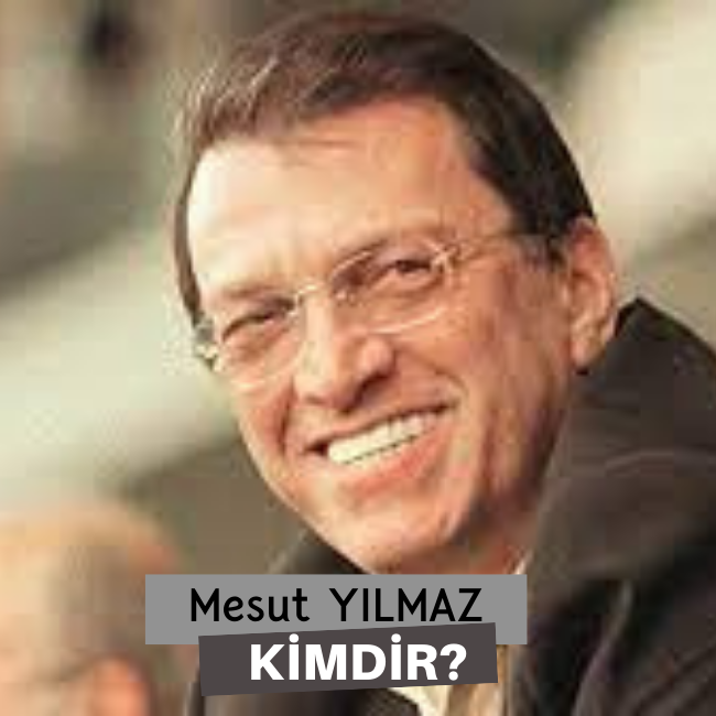 Mesut Yılmaz Kimdir