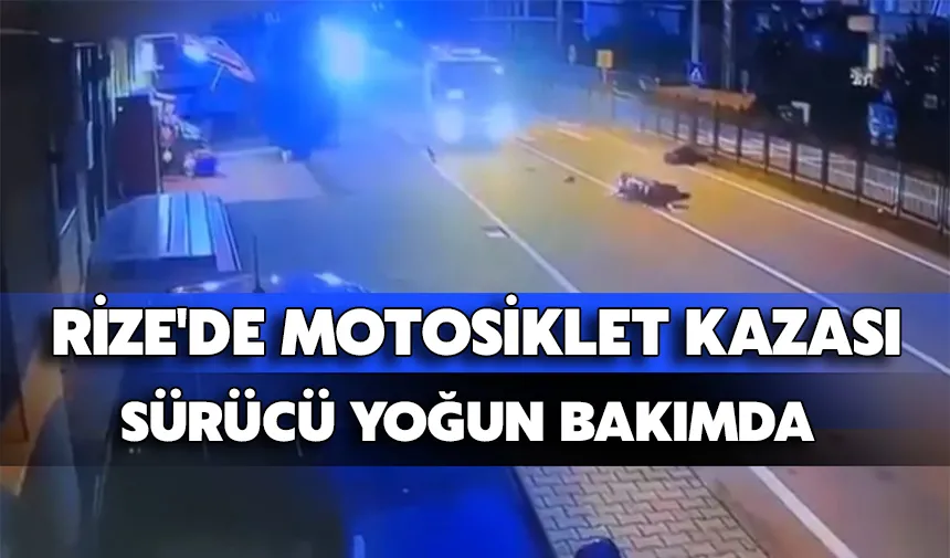 Rize'de Motosiklet Kazası: Sürücü Yoğun Bakımda