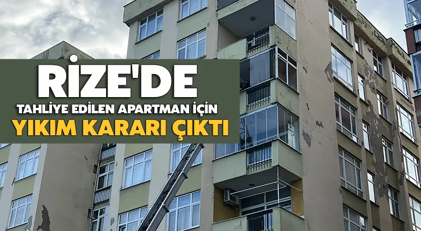 Rize'de tahliye edilen apartman için yıkım kararı çıktı