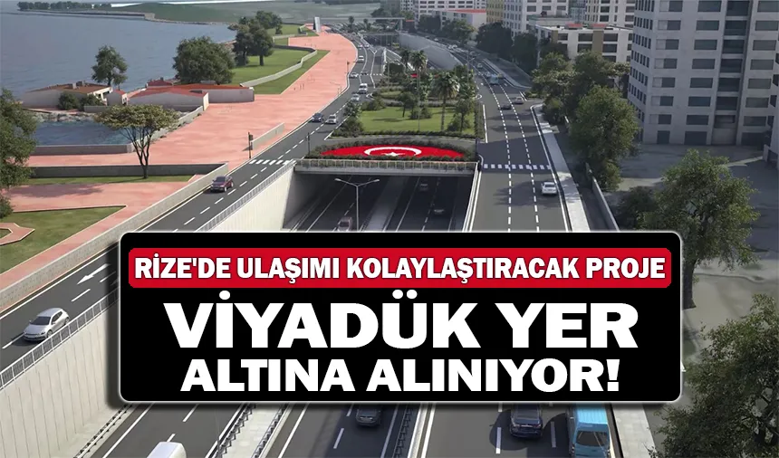 Rize'de Sahile Ulaşımı Kolaylaştıracak Proje: Viyadük Yer Altına Alınıyor