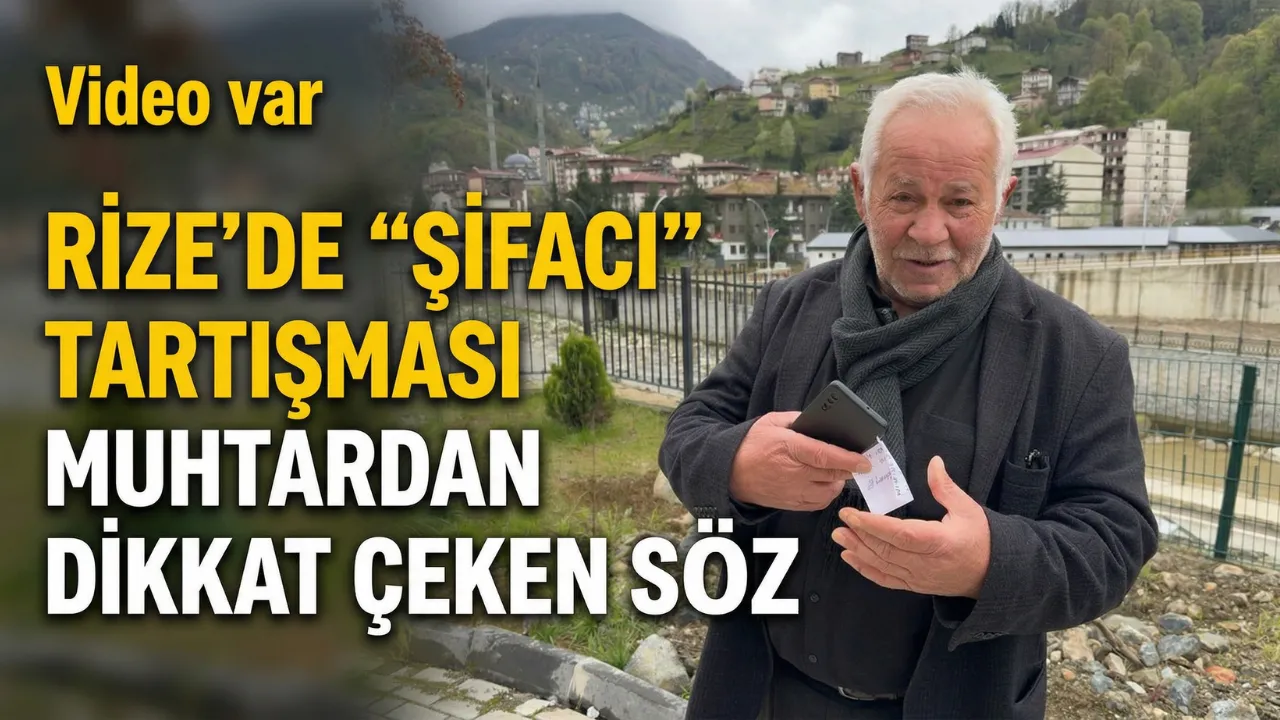 Rize’de “Şifacı” Tartışması: Muhtardan Dikkat Çeken Söz
